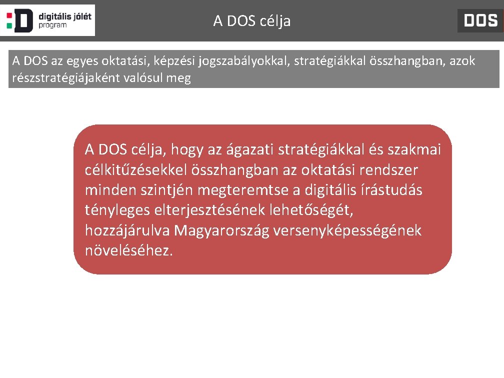 A DOS célja A DOS az egyes oktatási, képzési jogszabályokkal, stratégiákkal összhangban, azok részstratégiájaként