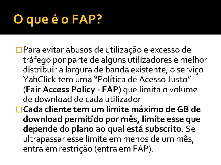 O que é o FAP? �Para evitar abusos de utilização e excesso de tráfego O que é o FAP? �Para evitar abusos de utilização e excesso de tráfego