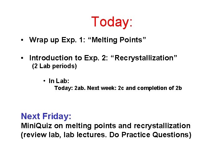 Today: • Wrap up Exp. 1: “Melting Points” • Introduction to Exp. 2: “Recrystallization”