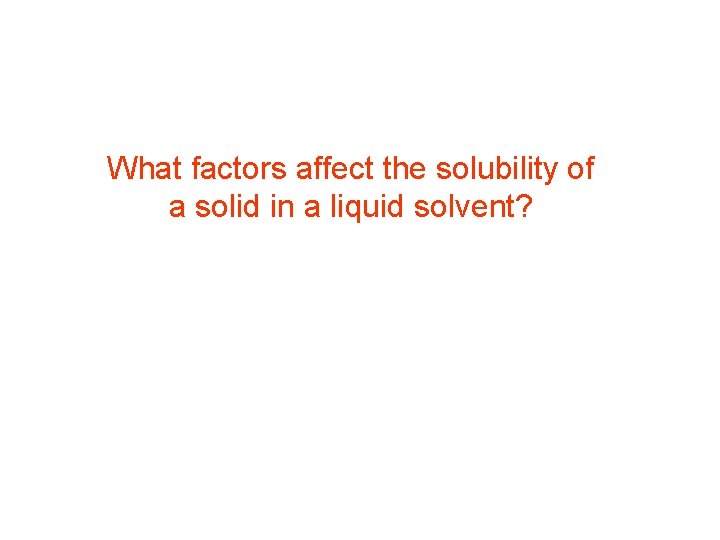 What factors affect the solubility of a solid in a liquid solvent? 