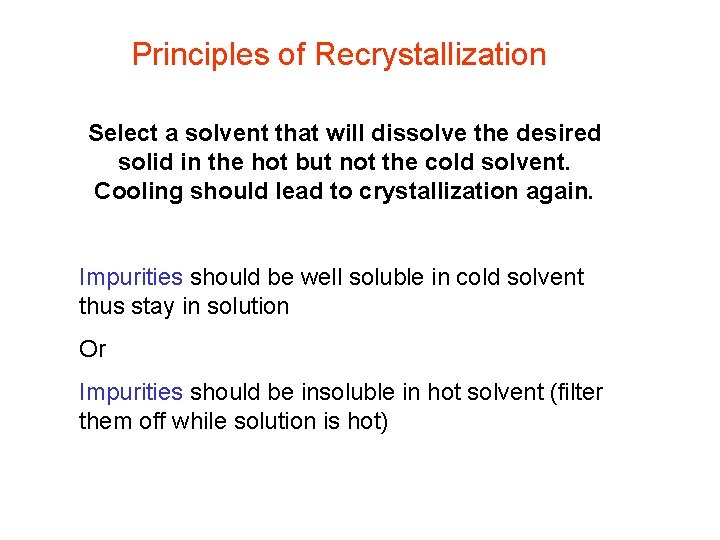 Principles of Recrystallization Select a solvent that will dissolve the desired solid in the