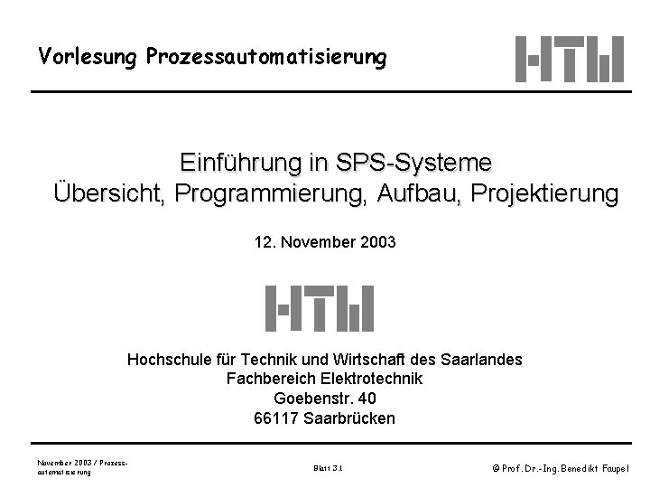 Vorlesung Prozessautomatisierung Einführung in SPS-Systeme Übersicht, Programmierung, Aufbau, Projektierung 12. November 2003 Hochschule für