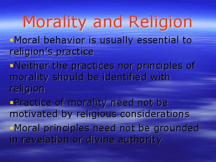 Morality and Religion Moral behavior is usually essential to religion’s practice Neither the practices