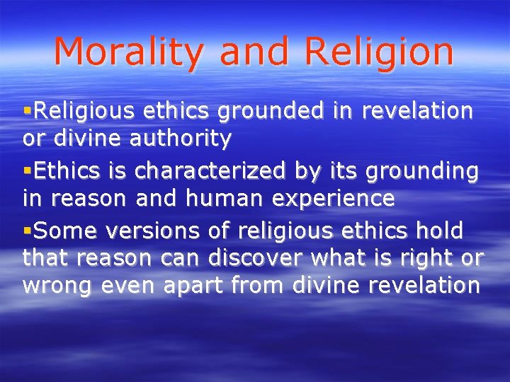 Morality and Religion Religious ethics grounded in revelation or divine authority Ethics is characterized