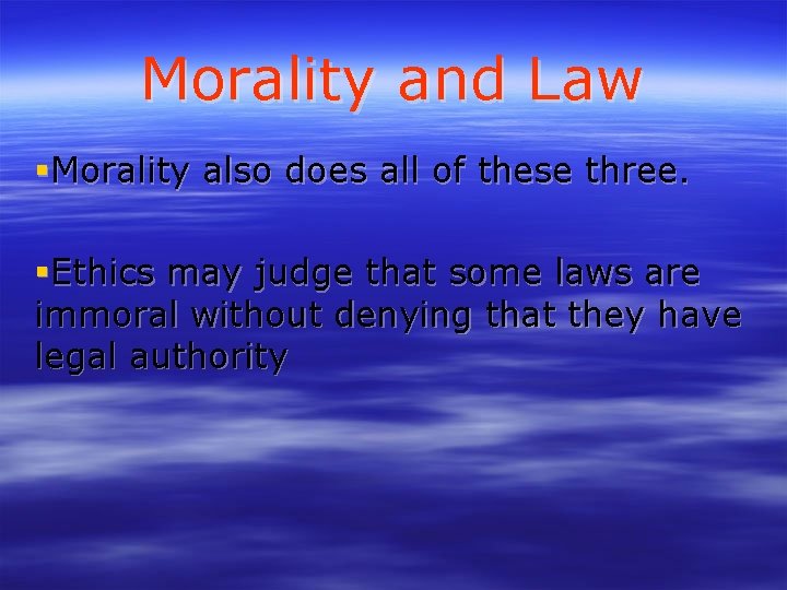 Morality and Law Morality also does all of these three. Ethics may judge that