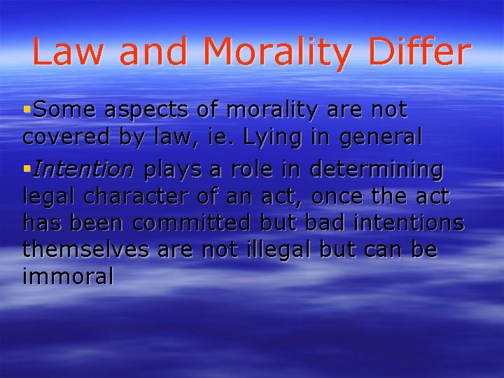 Law and Morality Differ Some aspects of morality are not covered by law, ie.