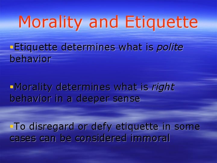 Morality and Etiquette determines what is polite behavior Morality determines what is right behavior