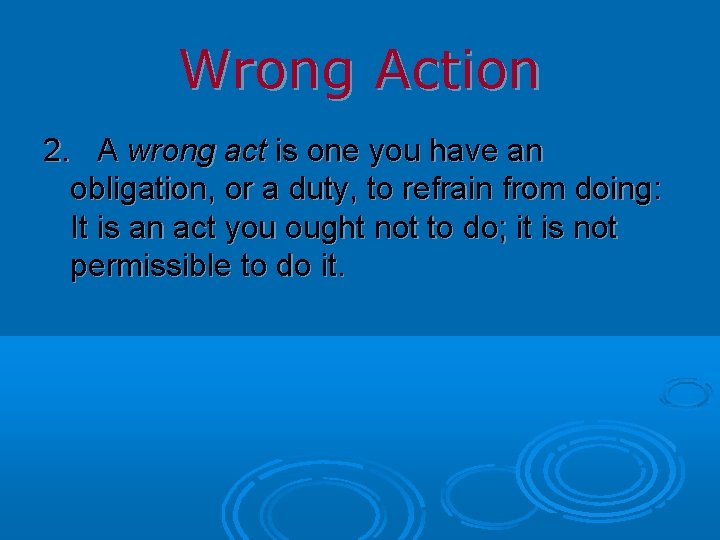 Wrong Action 2. A wrong act is one you have an obligation, or a