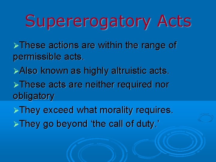 Supererogatory Acts These actions are within the range of permissible acts. Also known as