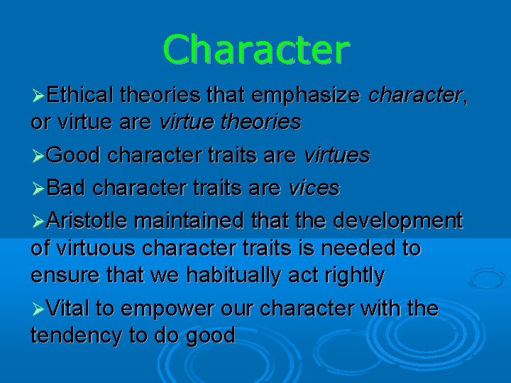 Character Ethical theories that emphasize character, or virtue are virtue theories Good character traits