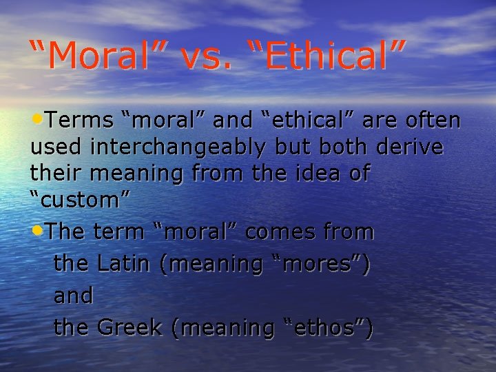 “Moral” vs. “Ethical” • Terms “moral” and “ethical” are often used interchangeably but both