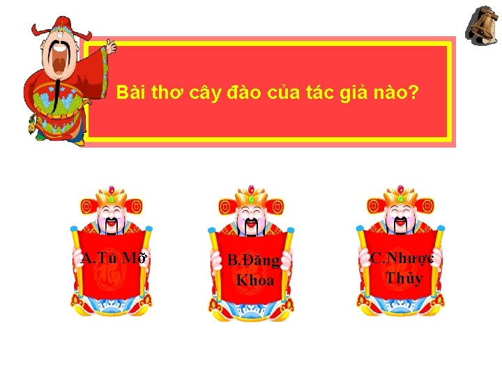 Bài thơ cây đào của tác giả nào? A. Tú Mỡ B. Đăng Khoa