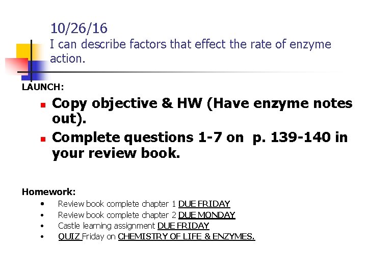 10/26/16 I can describe factors that effect the rate of enzyme action. LAUNCH: n