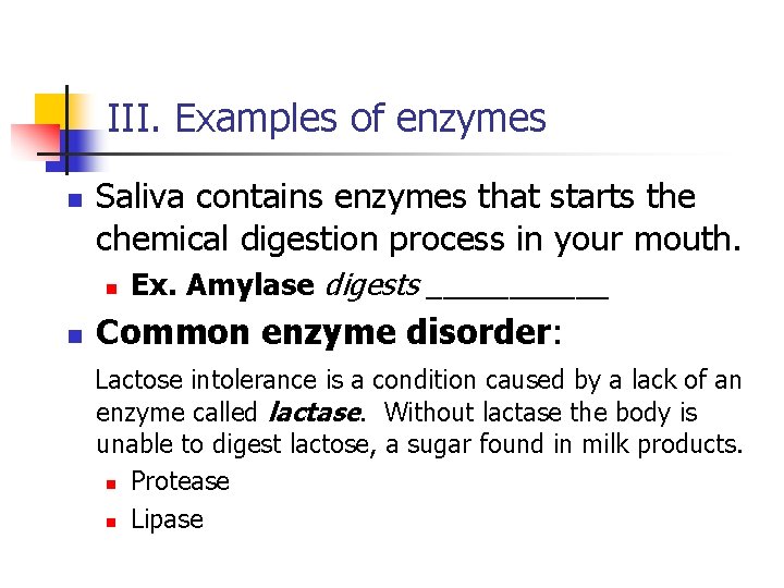 III. Examples of enzymes n Saliva contains enzymes that starts the chemical digestion process