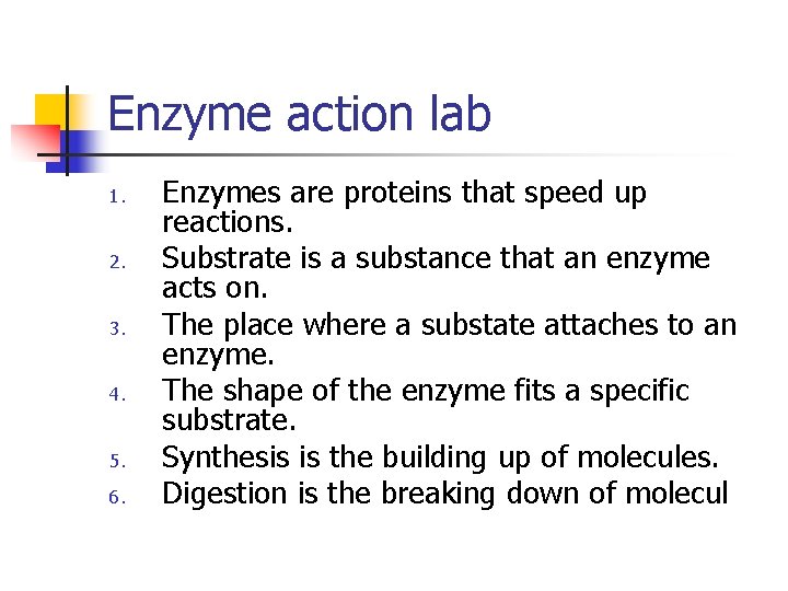 Enzyme action lab 1. 2. 3. 4. 5. 6. Enzymes are proteins that speed