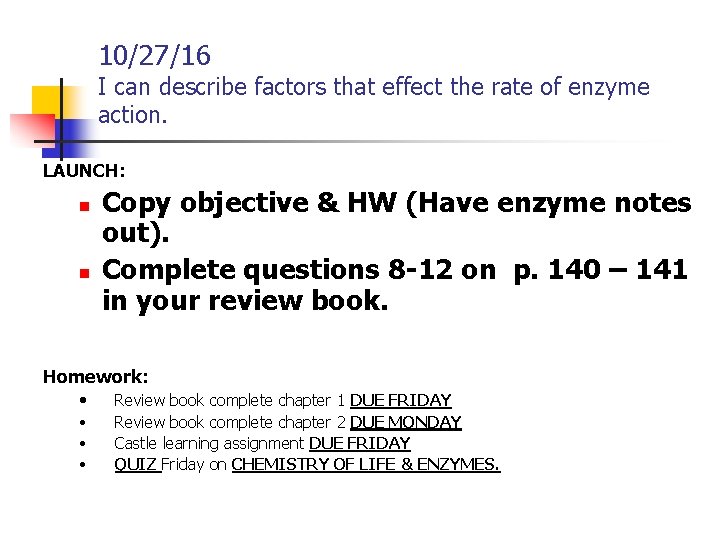 10/27/16 I can describe factors that effect the rate of enzyme action. LAUNCH: n