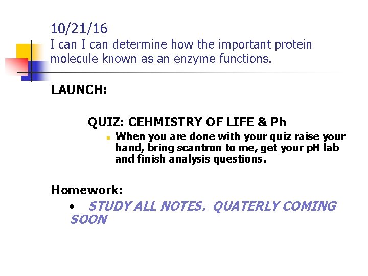 10/21/16 I can determine how the important protein molecule known as an enzyme functions.