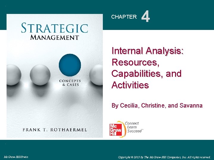 CHAPTER 4 Internal Analysis: Resources, Capabilities, and Activities By Cecilia, Christine, and Savanna Mc.