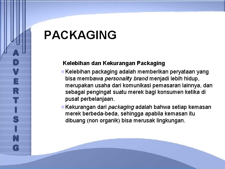 PACKAGING Kelebihan dan Kekurangan Packaging l Kelebihan packaging adalah memberikan peryataan yang bisa membawa