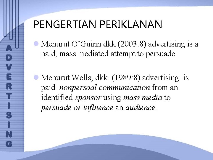 PENGERTIAN PERIKLANAN l Menurut O’Guinn dkk (2003: 8) advertising is a paid, mass mediated