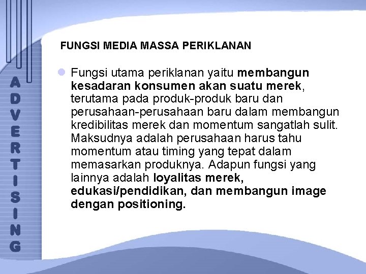 FUNGSI MEDIA MASSA PERIKLANAN l Fungsi utama periklanan yaitu membangun kesadaran konsumen akan suatu