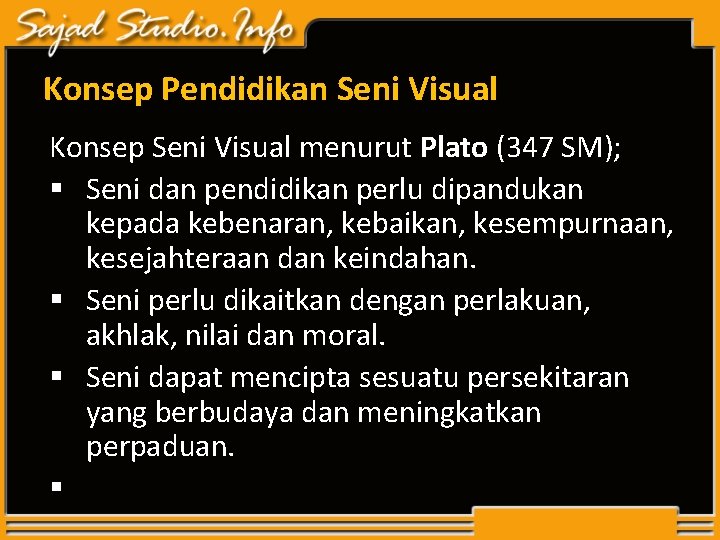 Konsep Pendidikan Seni Visual Konsep Seni Visual menurut Plato (347 SM); § Seni dan Konsep Pendidikan Seni Visual Konsep Seni Visual menurut Plato (347 SM); § Seni dan