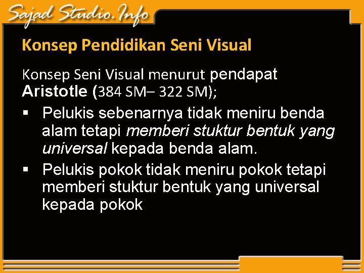 Konsep Pendidikan Seni Visual Konsep Seni Visual menurut pendapat Aristotle (384 SM– 322 SM); Konsep Pendidikan Seni Visual Konsep Seni Visual menurut pendapat Aristotle (384 SM– 322 SM);