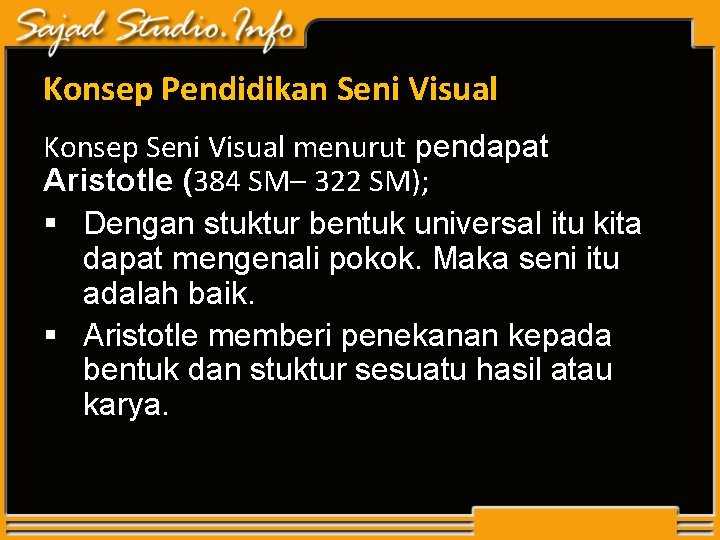 Konsep Pendidikan Seni Visual Konsep Seni Visual menurut pendapat Aristotle (384 SM– 322 SM); Konsep Pendidikan Seni Visual Konsep Seni Visual menurut pendapat Aristotle (384 SM– 322 SM);