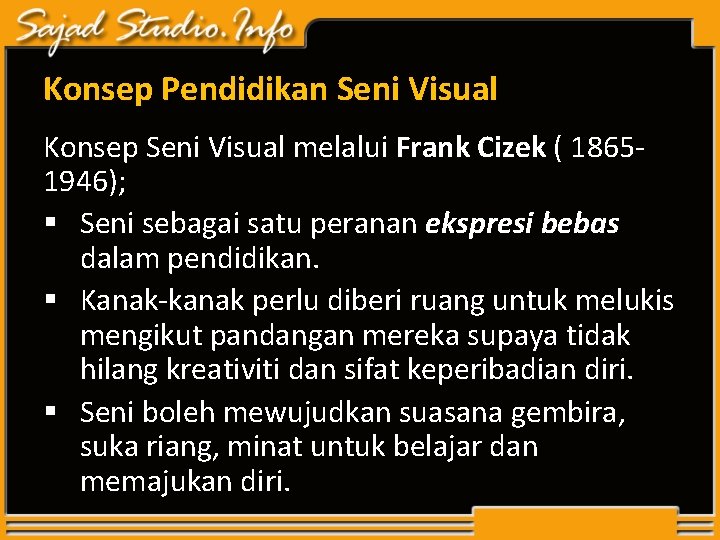 Konsep Pendidikan Seni Visual Konsep Seni Visual melalui Frank Cizek ( 18651946); § Seni Konsep Pendidikan Seni Visual Konsep Seni Visual melalui Frank Cizek ( 18651946); § Seni