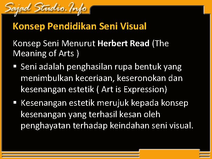 Konsep Pendidikan Seni Visual Konsep Seni Menurut Herbert Read (The Meaning of Arts ) Konsep Pendidikan Seni Visual Konsep Seni Menurut Herbert Read (The Meaning of Arts )