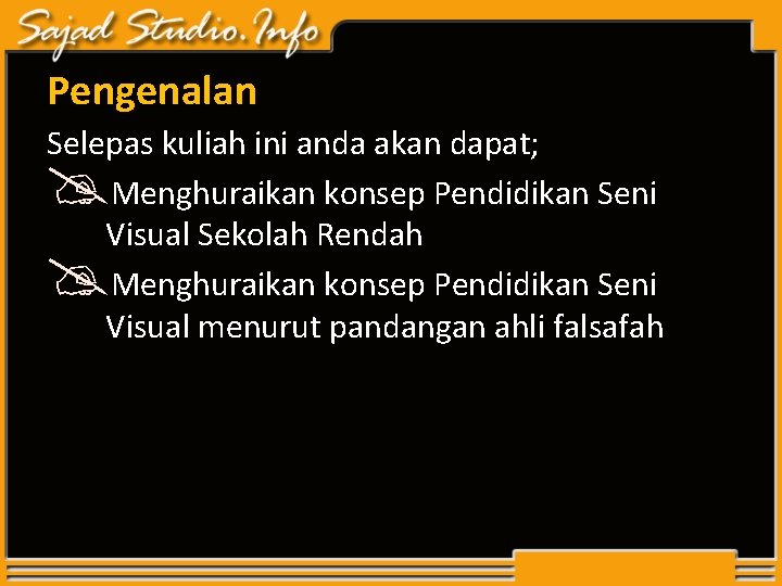 Pengenalan Selepas kuliah ini anda akan dapat; Menghuraikan konsep Pendidikan Seni Visual Sekolah Rendah Pengenalan Selepas kuliah ini anda akan dapat; Menghuraikan konsep Pendidikan Seni Visual Sekolah Rendah