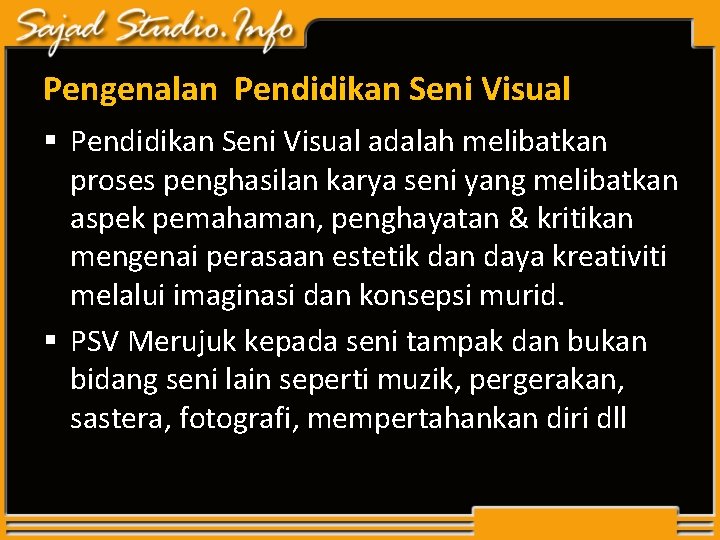 Pengenalan Pendidikan Seni Visual § Pendidikan Seni Visual adalah melibatkan proses penghasilan karya seni Pengenalan Pendidikan Seni Visual § Pendidikan Seni Visual adalah melibatkan proses penghasilan karya seni