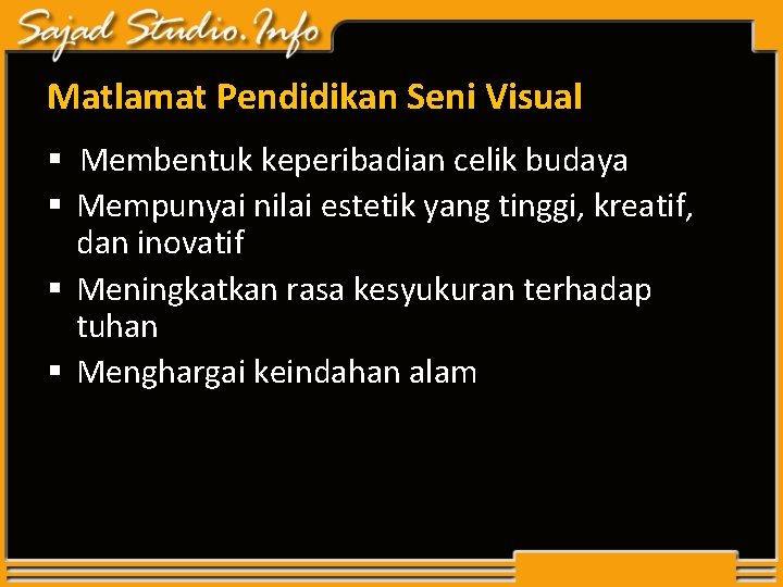 Matlamat Pendidikan Seni Visual § Membentuk keperibadian celik budaya § Mempunyai nilai estetik yang Matlamat Pendidikan Seni Visual § Membentuk keperibadian celik budaya § Mempunyai nilai estetik yang