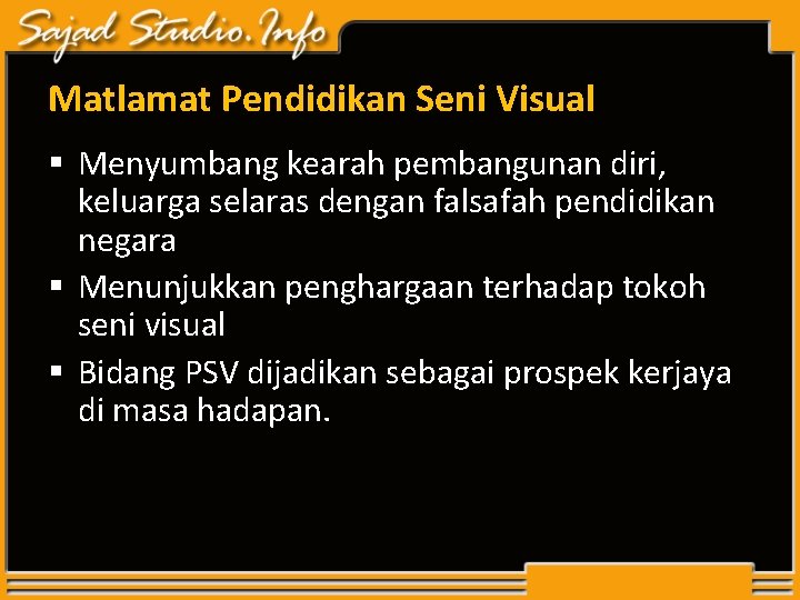 Matlamat Pendidikan Seni Visual § Menyumbang kearah pembangunan diri, keluarga selaras dengan falsafah pendidikan Matlamat Pendidikan Seni Visual § Menyumbang kearah pembangunan diri, keluarga selaras dengan falsafah pendidikan
