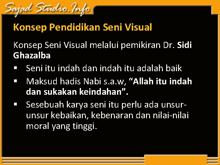 Konsep Pendidikan Seni Visual Konsep Seni Visual melalui pemikiran Dr. Sidi Ghazalba § Seni Konsep Pendidikan Seni Visual Konsep Seni Visual melalui pemikiran Dr. Sidi Ghazalba § Seni