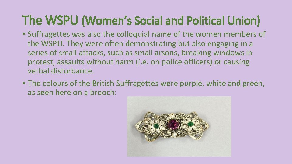 The WSPU (Women’s Social and Political Union) • Suffragettes was also the colloquial name