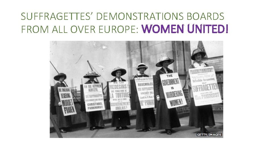SUFFRAGETTES’ DEMONSTRATIONS BOARDS FROM ALL OVER EUROPE: WOMEN UNITED! 