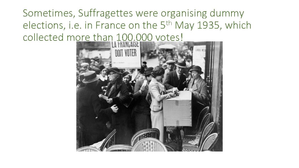 Sometimes, Suffragettes were organising dummy elections, i. e. in France on the 5 th