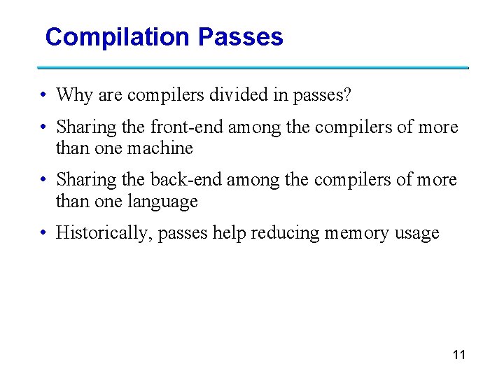Compilation Passes • Why are compilers divided in passes? • Sharing the front-end among