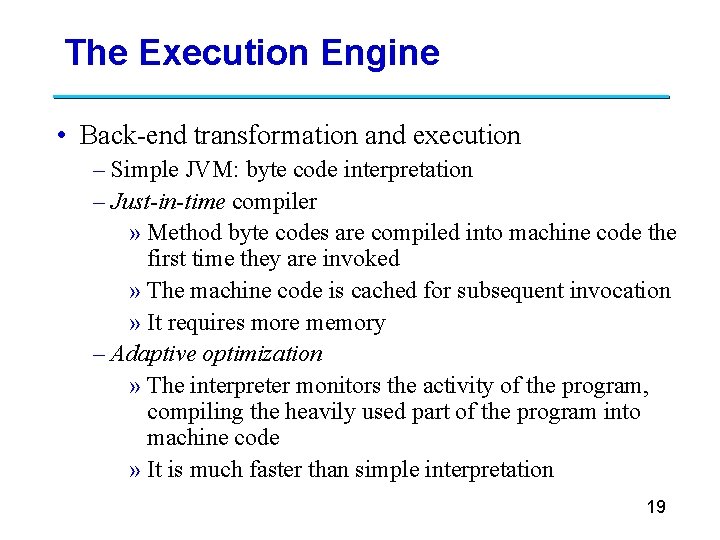 The Execution Engine • Back-end transformation and execution – Simple JVM: byte code interpretation