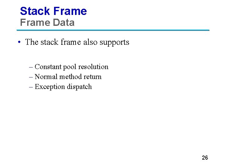 Stack Frame Data • The stack frame also supports – Constant pool resolution –