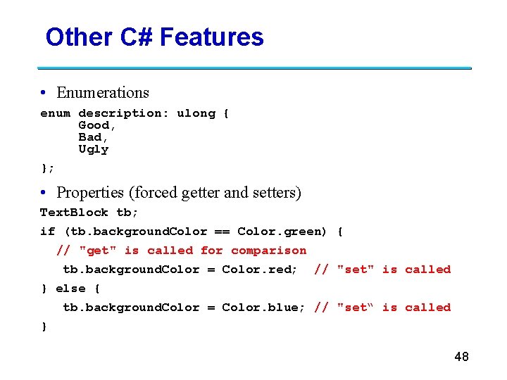 Other C# Features • Enumerations enum description: ulong { Good, Bad, Ugly }; •