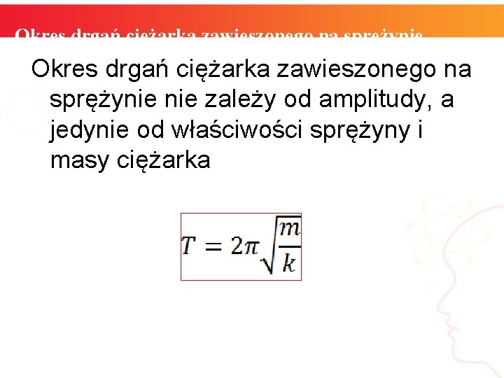 Okres drgań ciężarka zawieszonego na sprężynie nie zależy od amplitudy, a jedynie od właściwości