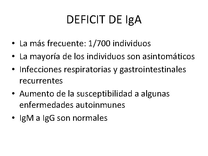 DEFICIT DE Ig. A • La más frecuente: 1/700 individuos • La mayoría de
