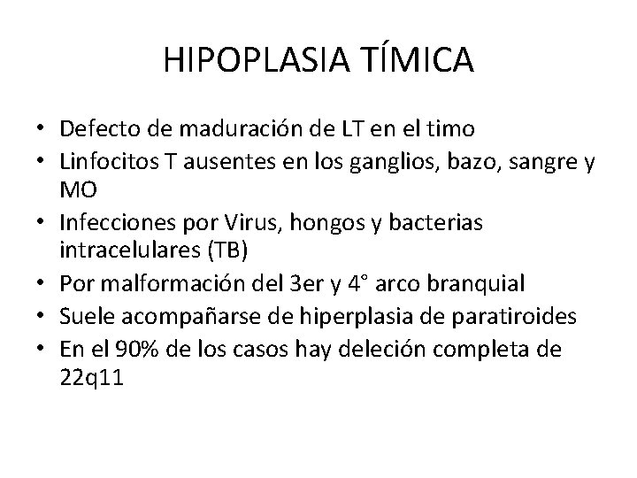 HIPOPLASIA TÍMICA • Defecto de maduración de LT en el timo • Linfocitos T