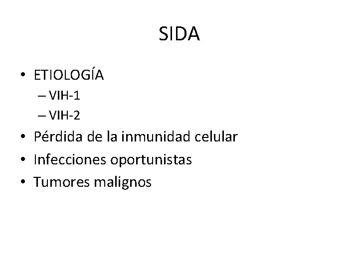 SIDA • ETIOLOGÍA – VIH-1 – VIH-2 • Pérdida de la inmunidad celular •