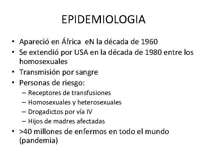 EPIDEMIOLOGIA • Apareció en África e. N la década de 1960 • Se extendió