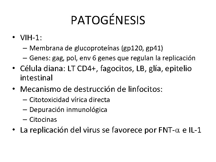 PATOGÉNESIS • VIH-1: – Membrana de glucoproteínas (gp 120, gp 41) – Genes: gag,