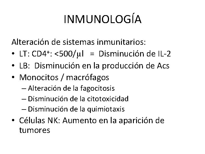 INMUNOLOGÍA Alteración de sistemas inmunitarios: • LT: CD 4+: <500/μl = Disminución de IL-2