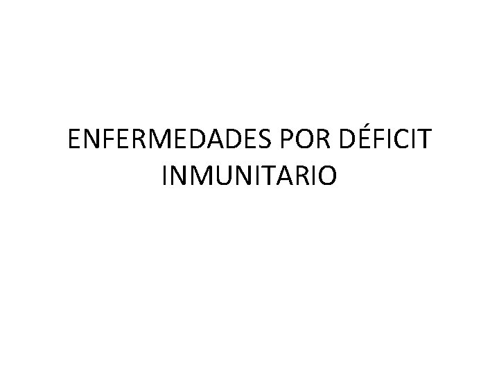 ENFERMEDADES POR DÉFICIT INMUNITARIO 